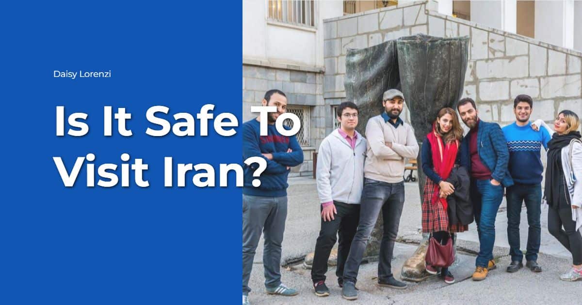 Is Iran Safe to Visit in 2024? All You Need to Know