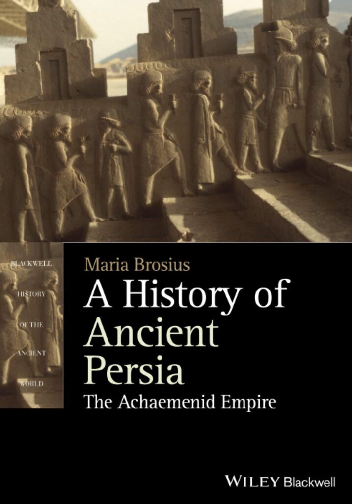 A History Of Ancient Persia The Achaemenid Empire (Blackwell History Of The Ancient World)