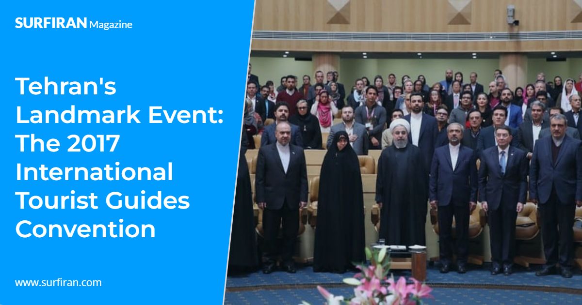 Tehrans Landmark Event The 2017 International Tourist Guides Convention ...