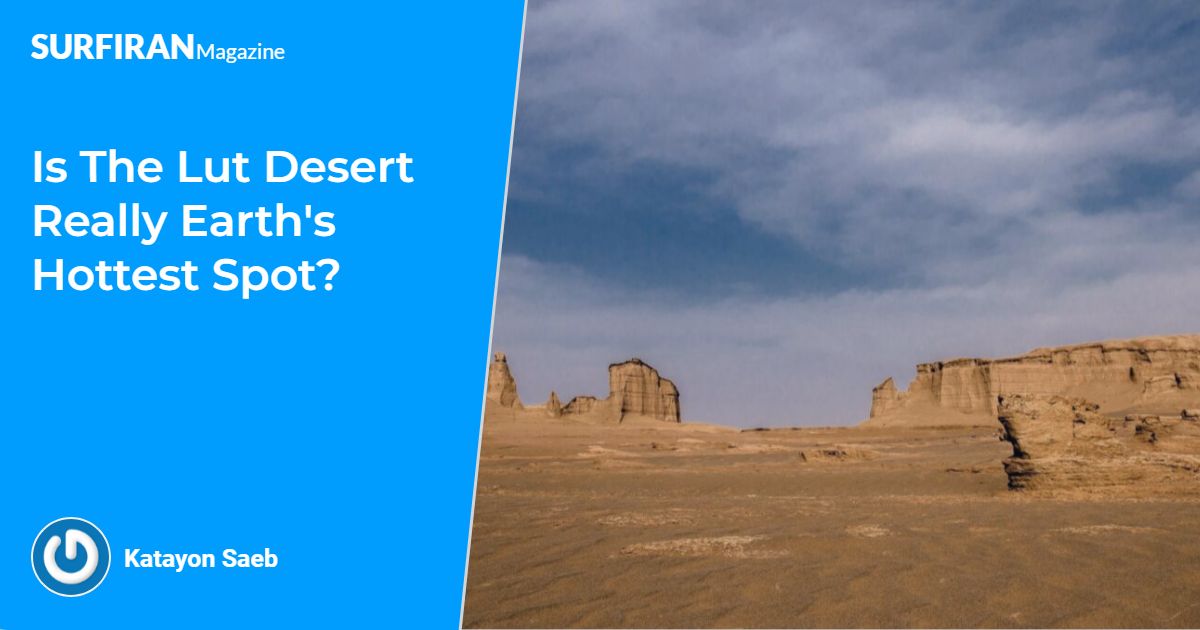 Is The Lut Desert Really Earth s Hottest Spot SURFIRAN